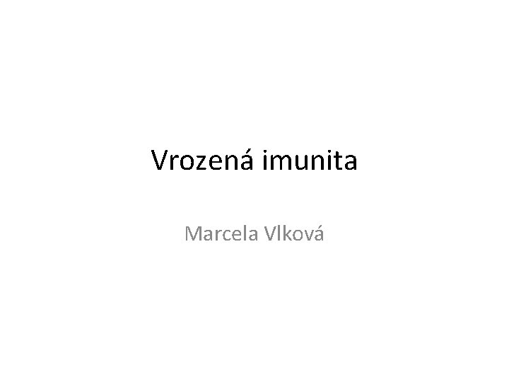 Vrozená imunita Marcela Vlková 