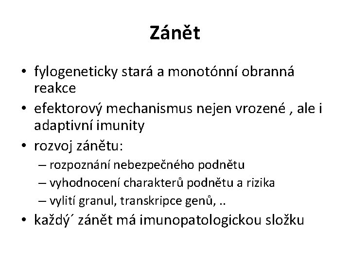 Zánět • fylogeneticky stará a monotónní obranná reakce • efektorový mechanismus nejen vrozené ,