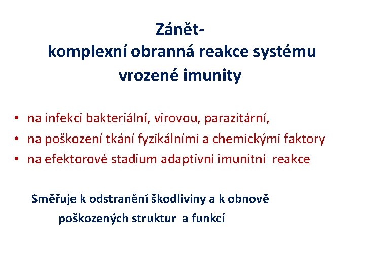 Zánět komplexní obranná reakce systému vrozené imunity • na infekci bakteriální, virovou, parazitární, •