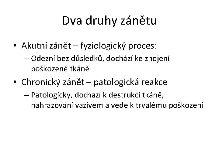 Dva druhy zánětu • Akutní zánět – fyziologický proces: – Odezní bez důsledků, dochází