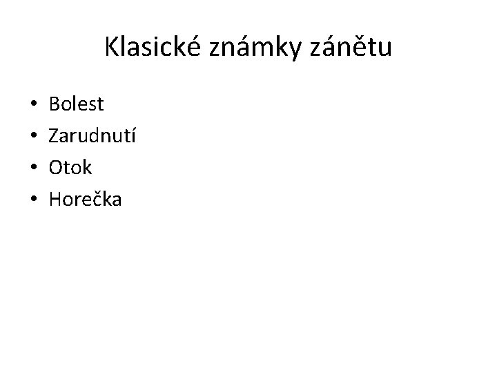 Klasické známky zánětu • • Bolest Zarudnutí Otok Horečka 