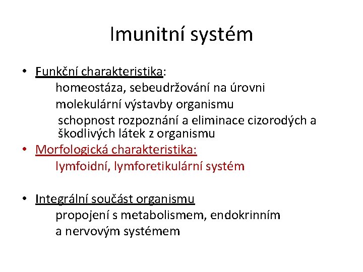 Imunitní systém • Funkční charakteristika: homeostáza, sebeudržování na úrovni molekulární výstavby organismu schopnost rozpoznání