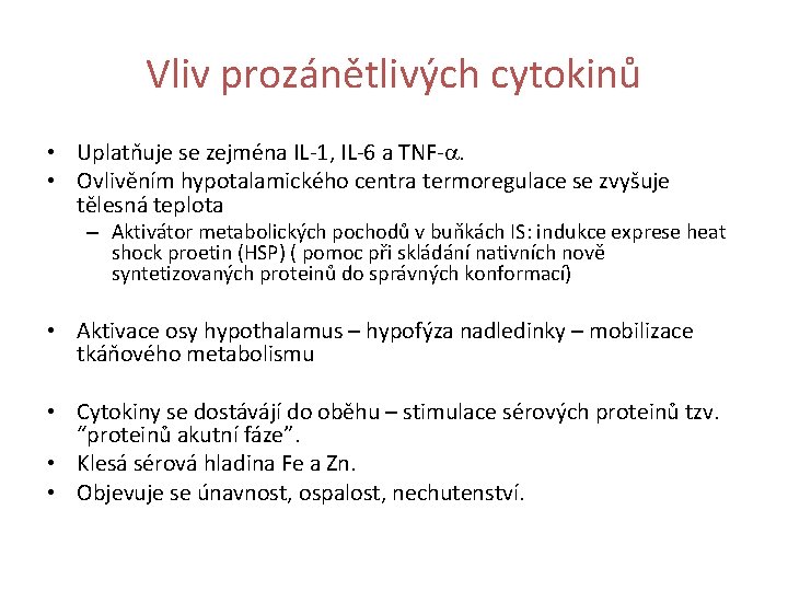 Vliv prozánětlivých cytokinů • Uplatňuje se zejména IL-1, IL-6 a TNF-a. • Ovlivěním hypotalamického