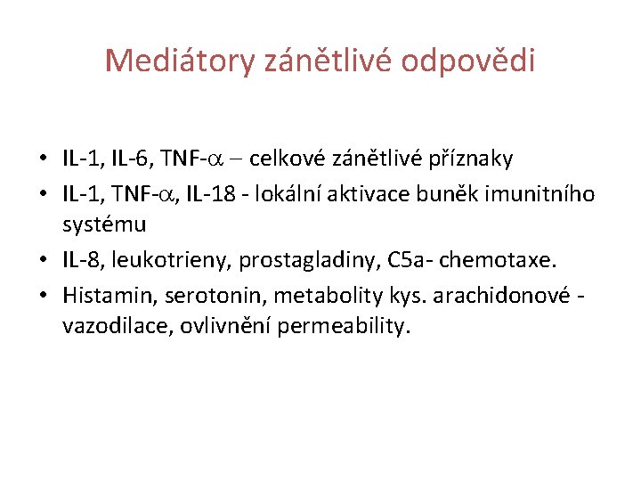 Mediátory zánětlivé odpovědi • IL-1, IL-6, TNF-a - celkové zánětlivé příznaky • IL-1, TNF-a,