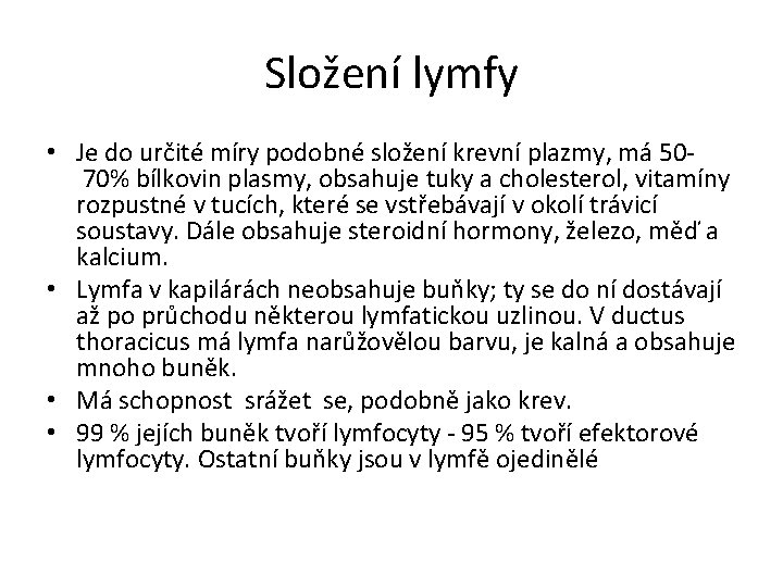 Složení lymfy • Je do určité míry podobné složení krevní plazmy, má 50 70%