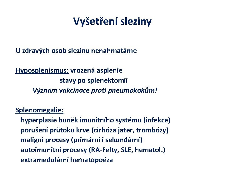 Vyšetření sleziny U zdravých osob slezinu nenahmatáme Hyposplenismus: vrozená asplenie stavy po splenektomii Význam