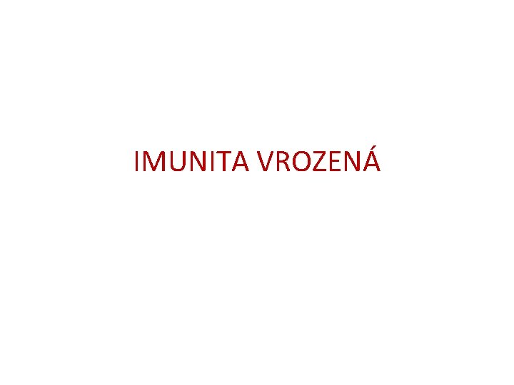 IMUNITA VROZENÁ IMUNITA VROZENÁ