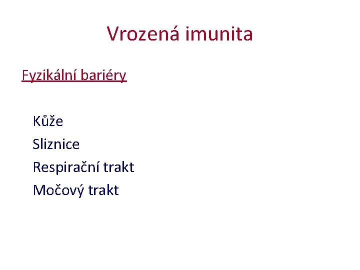 Vrozená imunita Fyzikální bariéry Kůže Sliznice Respirační trakt Močový trakt 