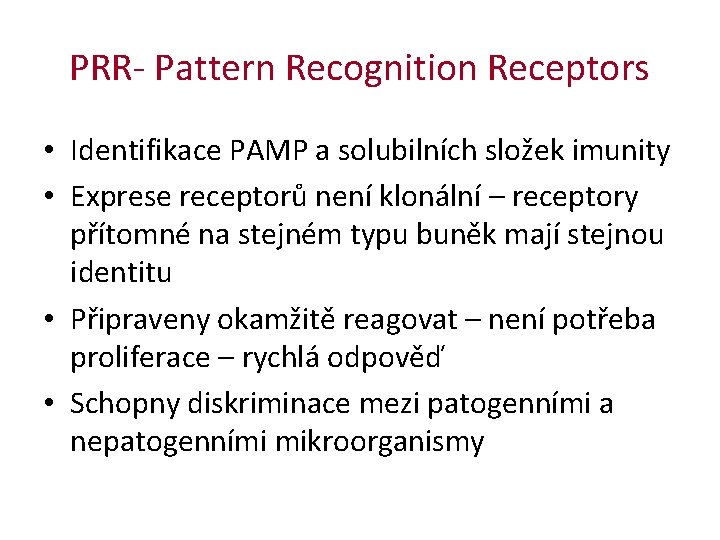 PRR- Pattern Recognition Receptors • Identifikace PAMP a solubilních složek imunity • Exprese receptorů PRR- Pattern Recognition Receptors • Identifikace PAMP a solubilních složek imunity • Exprese receptorů