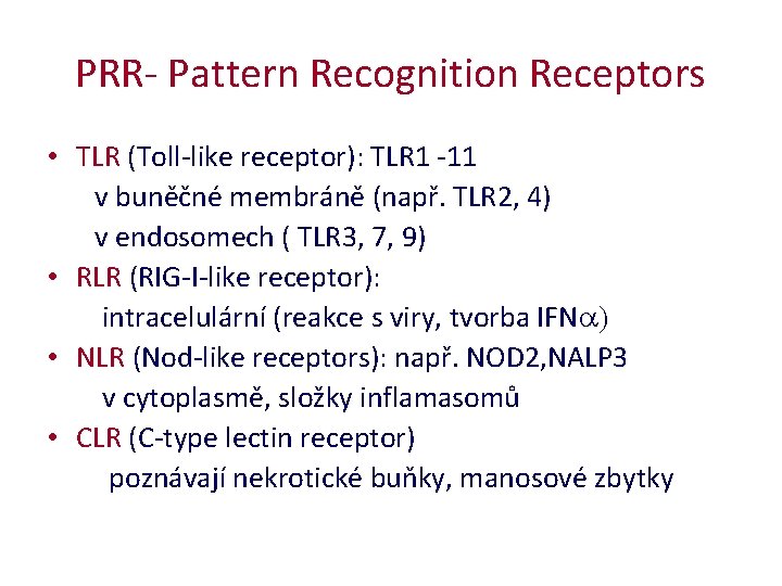 PRR- Pattern Recognition Receptors • TLR (Toll-like receptor): TLR 1 -11 v buněčné membráně