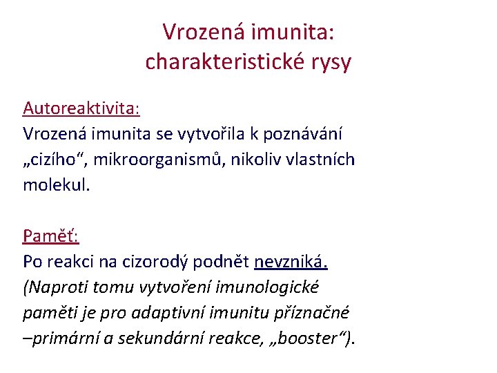 Vrozená imunita: charakteristické rysy Autoreaktivita: Vrozená imunita se vytvořila k poznávání „cizího“, mikroorganismů, nikoliv