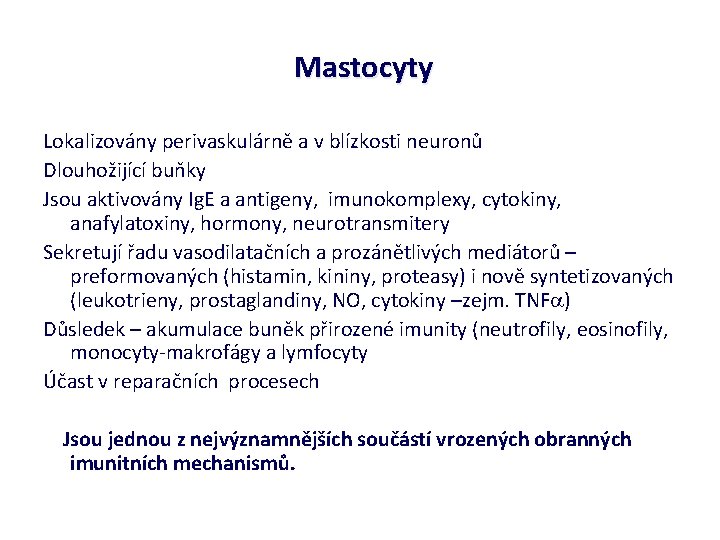 Mastocyty Lokalizovány perivaskulárně a v blízkosti neuronů Dlouhožijící buňky Jsou aktivovány Ig. E a