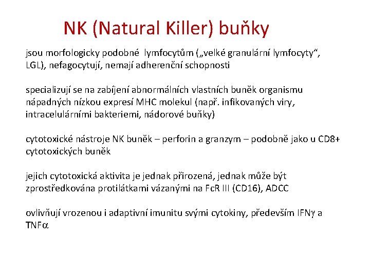 NK (Natural Killer) buňky jsou morfologicky podobné lymfocytům („velké granulární lymfocyty“, LGL), nefagocytují, nemají