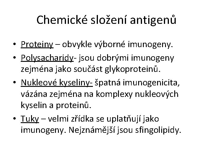 Chemické složení antigenů • Proteiny – obvykle výborné imunogeny. • Polysacharidy- jsou dobrými imunogeny