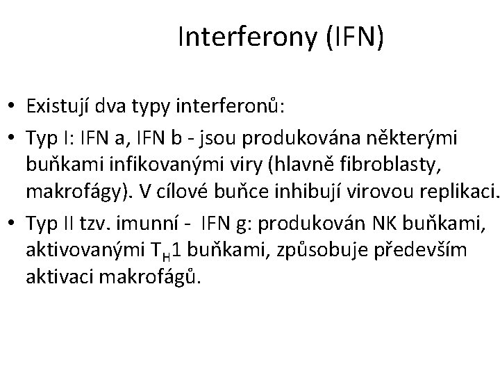 Interferony (IFN) • Existují dva typy interferonů: • Typ I: IFN a, IFN b