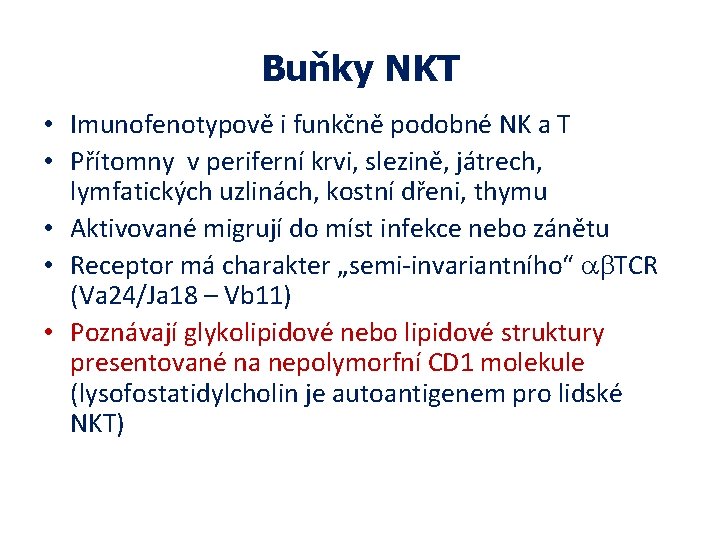 Buňky NKT • Imunofenotypově i funkčně podobné NK a T • Přítomny v periferní