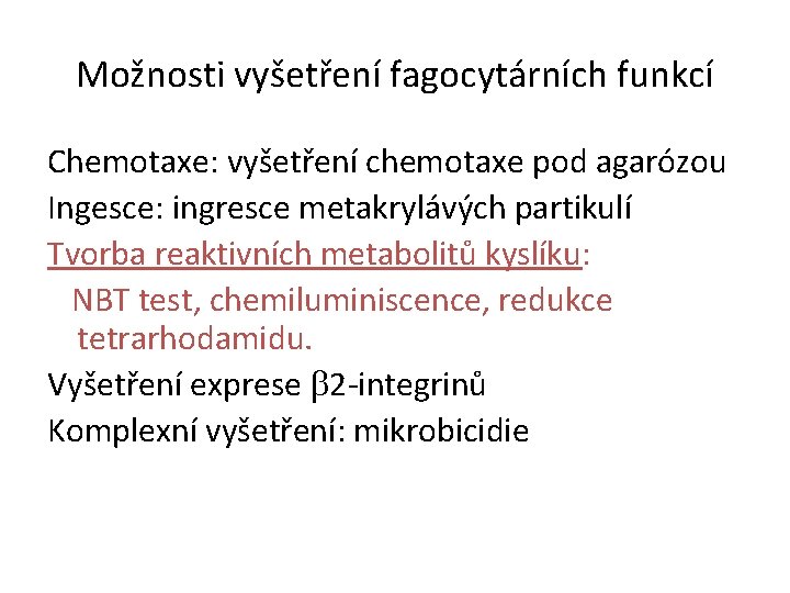 Možnosti vyšetření fagocytárních funkcí Chemotaxe: vyšetření chemotaxe pod agarózou Ingesce: ingresce metakrylávých partikulí Tvorba