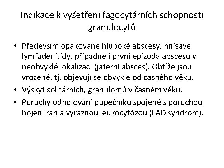 Indikace k vyšetření fagocytárních schopností granulocytů • Především opakované hluboké abscesy, hnisavé lymfadenitidy, případně