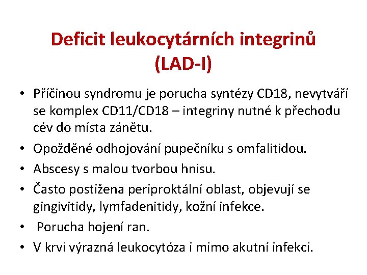 Deficit leukocytárních integrinů (LAD-I) • Příčinou syndromu je porucha syntézy CD 18, nevytváří se Deficit leukocytárních integrinů (LAD-I) • Příčinou syndromu je porucha syntézy CD 18, nevytváří se