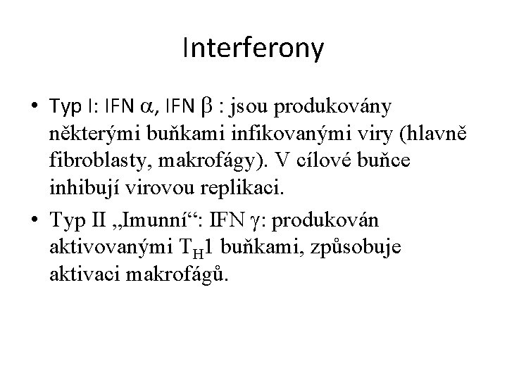 Interferony • Typ I: IFN a, IFN b : jsou produkovány některými buňkami infikovanými Interferony • Typ I: IFN a, IFN b : jsou produkovány některými buňkami infikovanými