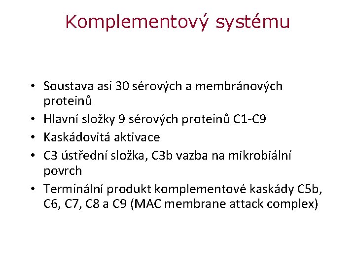 Komplementový systému • Soustava asi 30 sérových a membránových proteinů • Hlavní složky 9 Komplementový systému • Soustava asi 30 sérových a membránových proteinů • Hlavní složky 9