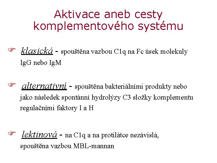 Aktivace aneb cesty komplementového systému F klasická - spouštěna vazbou C 1 q na