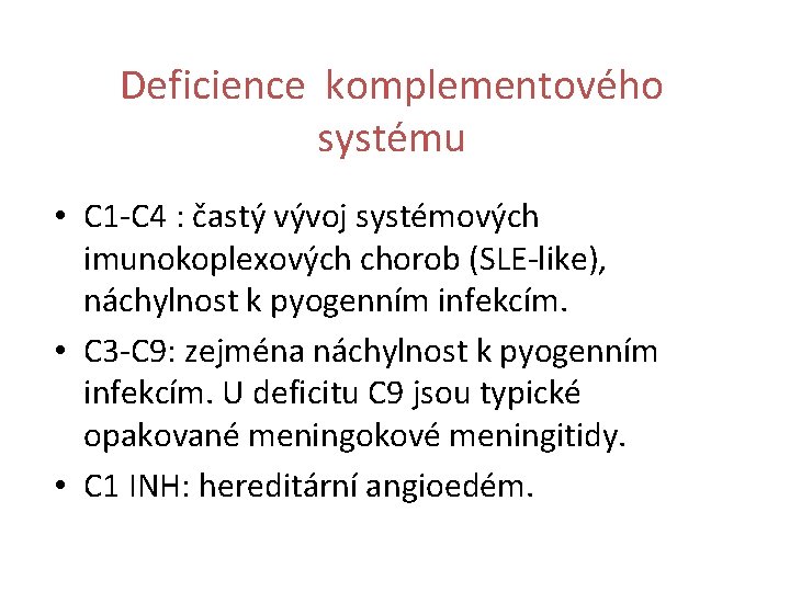 Deficience komplementového systému • C 1 -C 4 : častý vývoj systémových imunokoplexových chorob Deficience komplementového systému • C 1 -C 4 : častý vývoj systémových imunokoplexových chorob