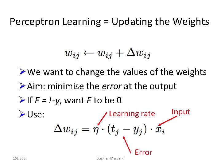 Perceptron Learning = Updating the Weights We want to change the values of the