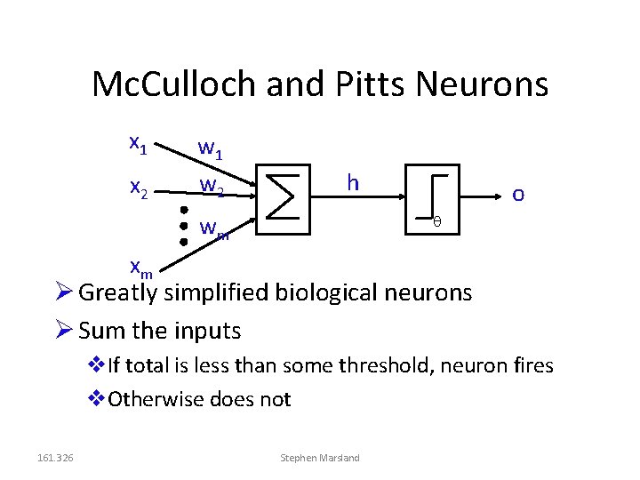 Mc. Culloch and Pitts Neurons x 1 x 2 w 1 w 2 h