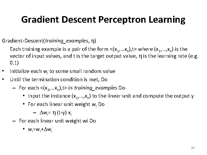 Gradient Descent Perceptron Learning Gradient-Descent(training_examples, ) Each training example is a pair of the