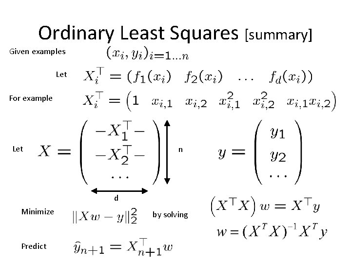 Ordinary Least Squares [summary] Given examples Let For example Let n d Minimize Predict