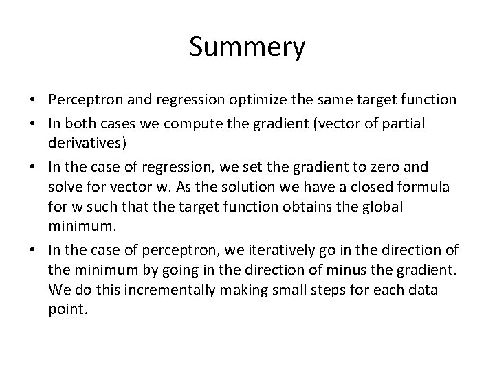 Summery • Perceptron and regression optimize the same target function • In both cases