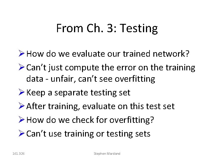 From Ch. 3: Testing How do we evaluate our trained network? Can’t just compute