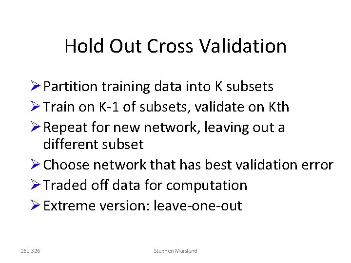 Hold Out Cross Validation Partition training data into K subsets Train on K-1 of