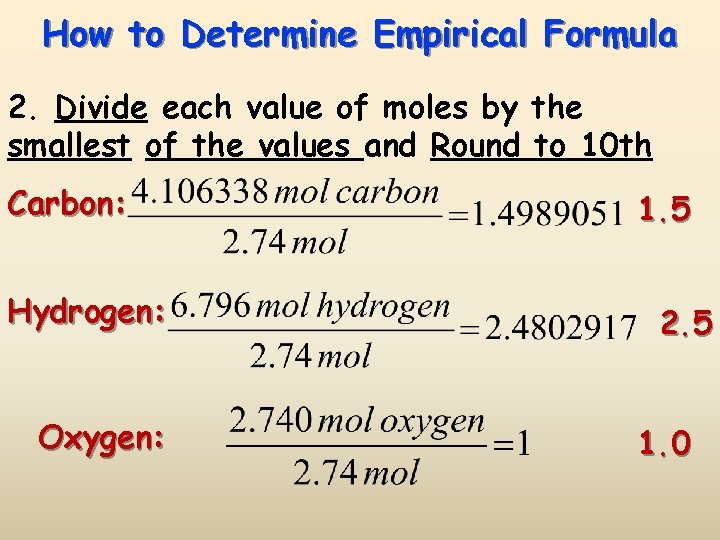 How to Determine Empirical Formula 2. Divide each value of moles by the smallest