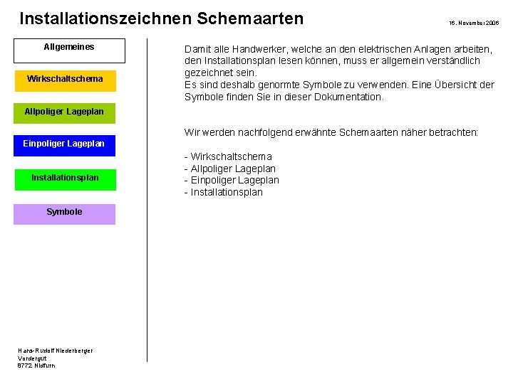 Installationszeichnen Schemaarten Allgemeines Wirkschaltschema 16. November 2006 Damit alle Handwerker, welche an den elektrischen