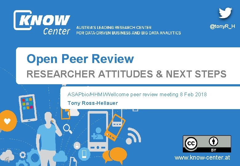 @tony. R_H Open Peer Review RESEARCHER ATTITUDES & NEXT STEPS ASAPbio/HHMI/Wellcome peer review meeting