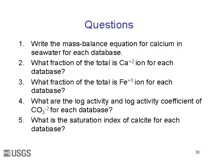 Questions 1. Write the mass-balance equation for calcium in seawater for each database. 2.