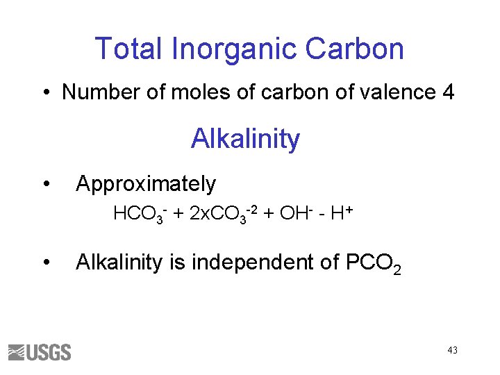 Total Inorganic Carbon • Number of moles of carbon of valence 4 Alkalinity •