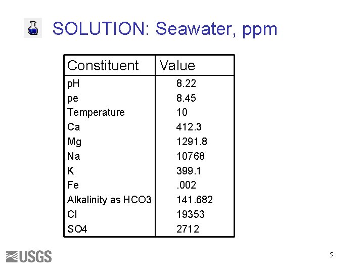 SOLUTION: Seawater, ppm Constituent p. H pe Temperature Ca Mg Na K Fe Alkalinity