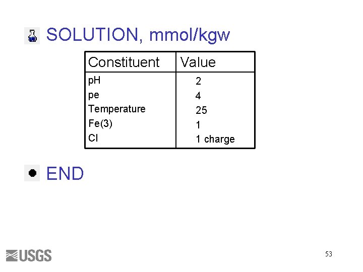 SOLUTION, mmol/kgw Constituent p. H pe Temperature Fe(3) Cl Value 2 4 25 1