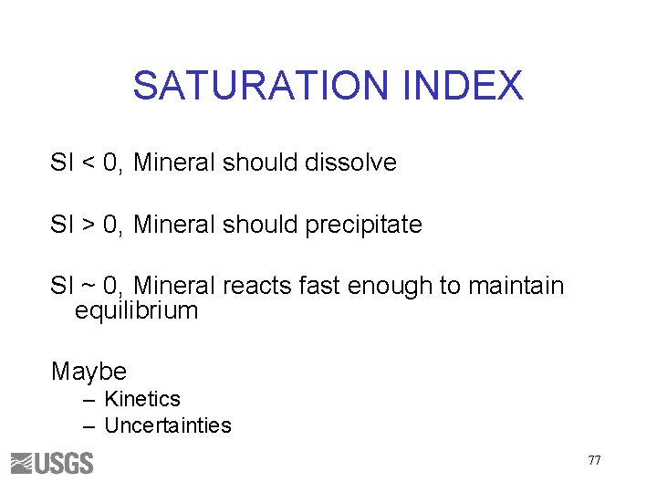 SATURATION INDEX SI < 0, Mineral should dissolve SI > 0, Mineral should precipitate