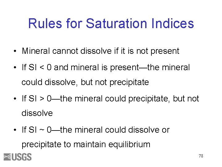 Rules for Saturation Indices • Mineral cannot dissolve if it is not present •