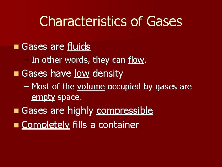 Characteristics of Gases n Gases are fluids – In other words, they can flow.