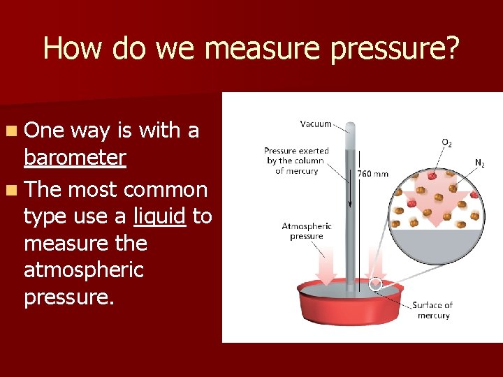 How do we measure pressure? n One way is with a barometer n The