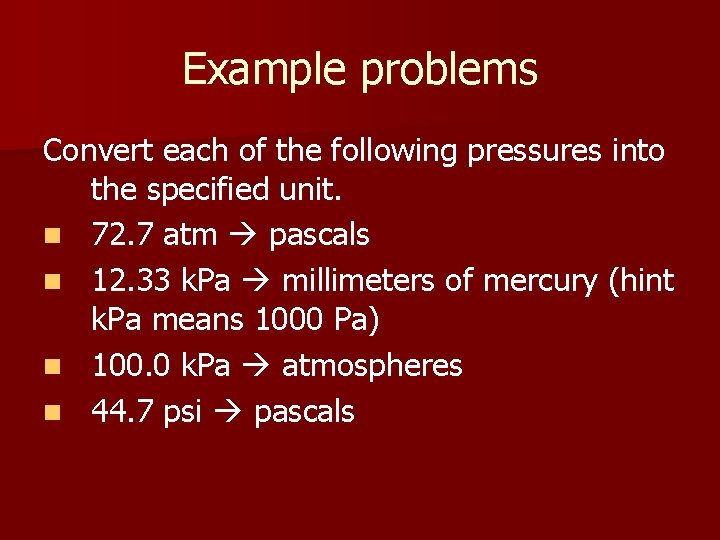 Example problems Convert each of the following pressures into the specified unit. n 72.