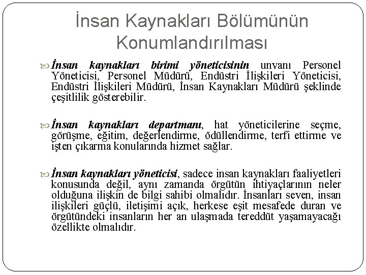 İnsan Kaynakları Bölümünün Konumlandırılması İnsan kaynakları birimi yöneticisinin unvanı Personel Yöneticisi, Personel Müdürü, Endüstri