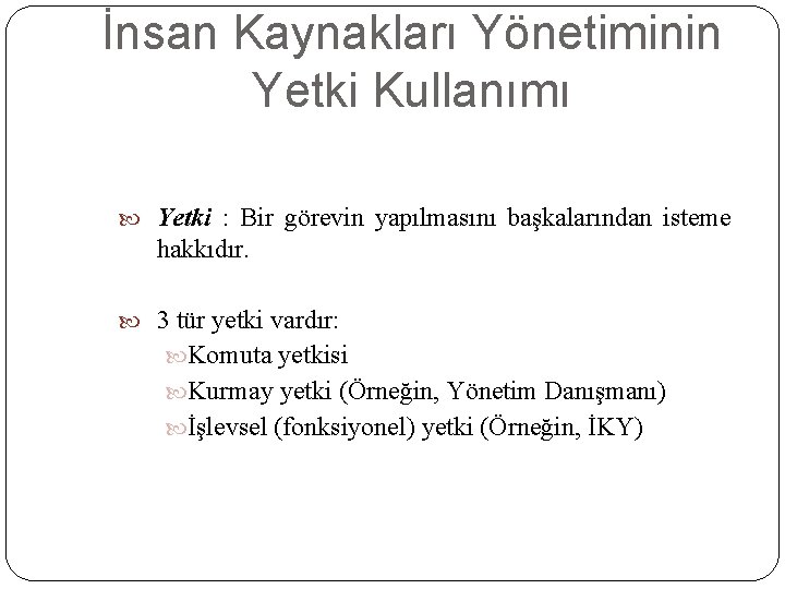 İnsan Kaynakları Yönetiminin Yetki Kullanımı Yetki : Bir görevin yapılmasını başkalarından isteme hakkıdır. 3