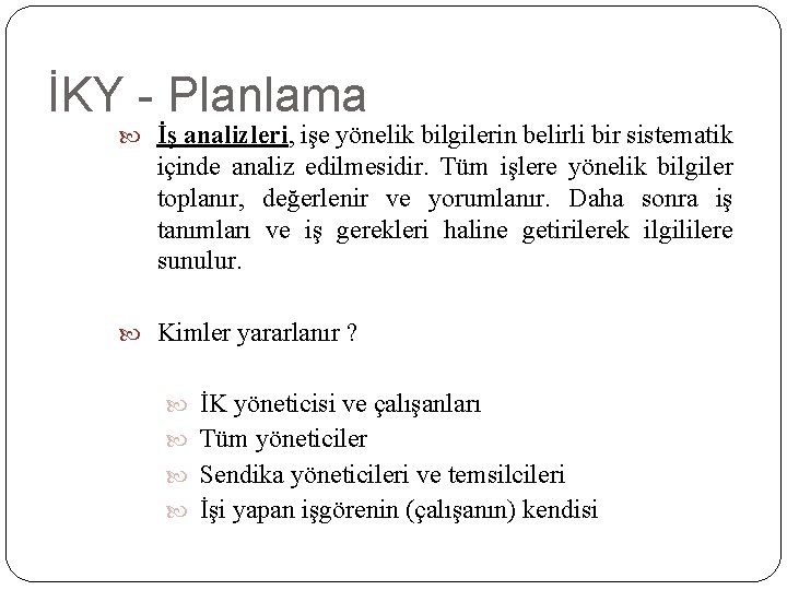 İKY - Planlama İş analizleri, işe yönelik bilgilerin belirli bir sistematik içinde analiz edilmesidir.