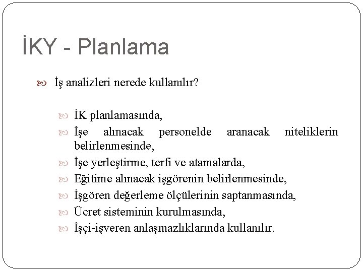 İKY - Planlama İş analizleri nerede kullanılır? İK planlamasında, İşe alınacak personelde aranacak niteliklerin